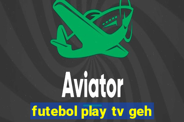 futebol play tv geh